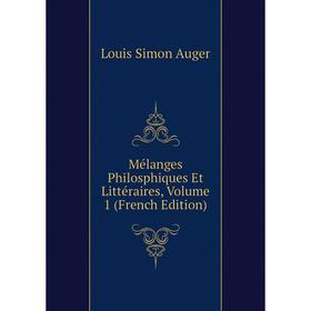 

Книга Mélanges Philosphiques Et littéraire s, Volume 1