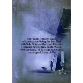 

Книга The Land Transfer Laws of Australasia: Being the Full Text with Side Notes of the Land Transfer (Torrens) Acts of New South Wales, New Zealand