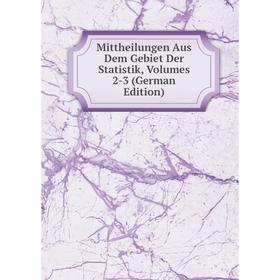 

Книга Mittheilungen Aus Dem Gebiet Der Statistik, Volumes 2-3