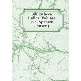 

Книга Bibliotheca Indica, Volume 153 (Spanish Edition)