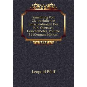 

Книга Sammlung Von Civilrechtlichen Entscheidungen Des K.K. Obersten Gerichtshofes, Volume 31 (German Edition)