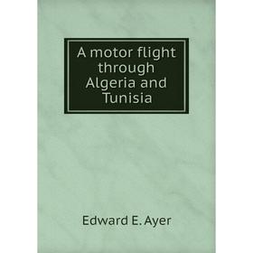 

Книга A motor flight through Algeria and Tunisia