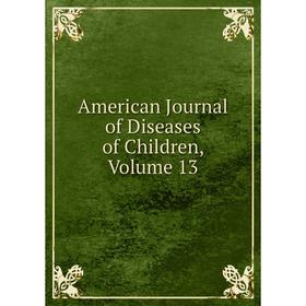 

Книга American Journal of Diseases of Children, Volume 13