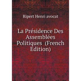 

Книга La Présidence Des Assemblées Politiques