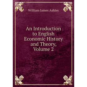 

Книга An Introduction to English Economic History and Theory, Volume 2