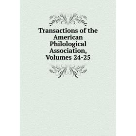 

Книга Transactions of the American Philological Association, Volumes 24-25