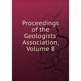 

Книга Proceedings of the Geologists' Association, Volume 8