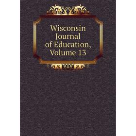 

Книга Wisconsin Journal of Education, Volume 13