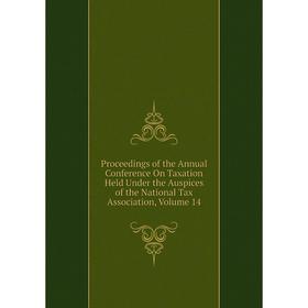 

Книга Proceedings of the Annual Conference On Taxation Held Under the Auspices of the National Tax Association, Volume 14