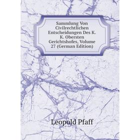 

Книга Sammlung Von Civilrechtlichen Entscheidungen Des K.K. Obersten Gerichtshofes, Volume 27 (German Edition)