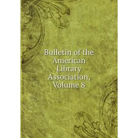 

Книга Bulletin of the American Library Association, Volume 8