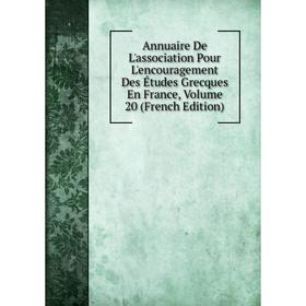 

Книга Annuaire De L'association Pour L'encouragement Des Études Grecques En France, Volume 20 (French Edition)