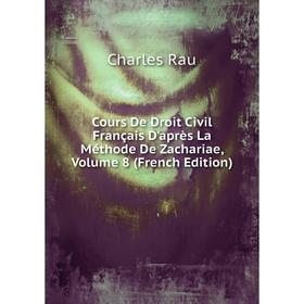 

Книга Cours De Droit Civil Français D'après La Méthode De Zachariae, Volume 8 (French Edition)