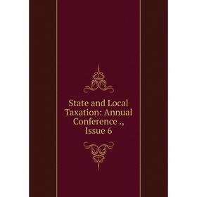 

Книга State and Local Taxation: Annual Conference., Issue 6