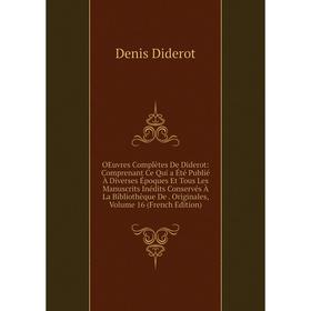 

Книга Oeuvres complètes De Diderot: Comprenant Ce Qui a été publié À diverses Époques Et Tous Les manuscrits inédits Conservés À La Bibliothèque De Or