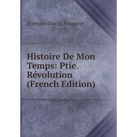 

Книга Histoire De Mon Temps: Ptie. Révolution (French Edition)
