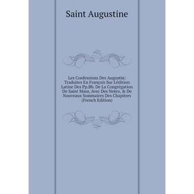 

Книга Les Confessions Des Augustin: Traduites En François Sur L'édition Latine Des PpBb De La Congrégation De Saint Maur, Avec Des Notes, De Nouveau