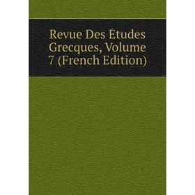 

Книга Revue Des Études Grecques, Volume 7 (French Edition)