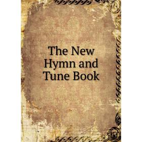 

Книга The New Hymn and Tune Book