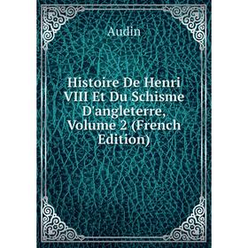 

Книга Histoire De Henri VIII Et Du Schisme D'angleterre, Volume 2 (French Edition)
