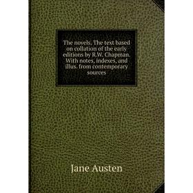 

Книга The novels. The text based on collation of the early editions by R.W. Chapman. With notes, indexes, and illus. from contemporary sources