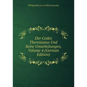 

Книга Der Codex Theresianus Und Seine Umarbeitungen, Volume 4 (German Edition)