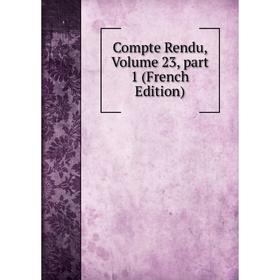 

Книга Compte Rendu, Volume 23, part 1 (French Edition)