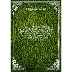 

Книга Lettres De Mme De Graffigny: Suivies De Celles De Mmes De Staal, D'épinay, Du Boccage, Suard, Du Chevalier De Boufflers, Du Marquis De Villette,