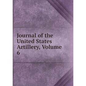 

Книга Journal of the United States Artillery, Volume 6