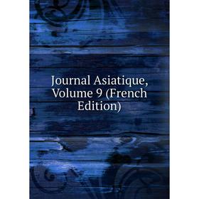 

Книга Journal Asiatique, Volume 9