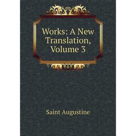 

Книга Works: A New Translation, Volume 3