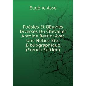 

Книга Poésies Et OEuvres Diverses Du Chevalier Antoine Bertin: Avec Une Notice Bio-Bibliographique (French Edition)