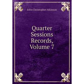 

Книга Quarter Sessions Records, Volume 7