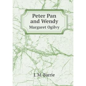 

Книга Peter Pan and Wendy Margaret Ogilvy