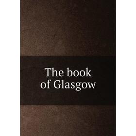 

Книга The book of Glasgow