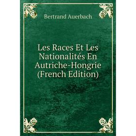 

Книга Les Races Et Les Nationalités En Autriche-Hongrie