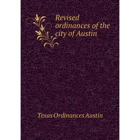 

Книга Revised ordinances of the city of Austin