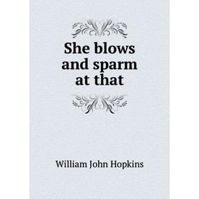 

Книга She blows and sparm at that