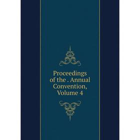 

Книга Proceedings of the. Annual Convention, Volume 4