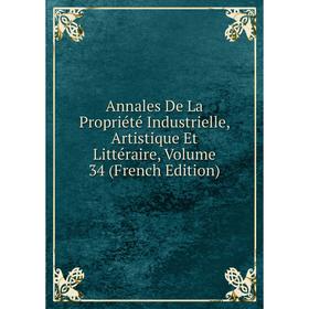 

Книга Annales De La Propriété Industrielle, Artistique Et Littéraire, Volume 34 (French Edition)