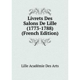 

Книга Livrets Des Salons De Lille (1773-1788)