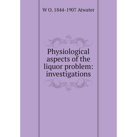

Книга Physiological aspects of the liquor problem: investigations