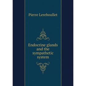 

Книга Endocrine glands and the sympathetic system