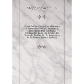 

Книга Étude Sur Les Supplices Militaires À Travers Les Siècles: Examen Description Des Punitions Corporelles Dans Les Armées De Terres Et De Mer Et
