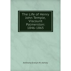

Книга The Life of Henry John Temple, Viscount Palmerston: 1846-1865