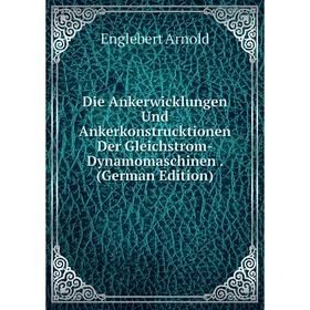 

Книга Die Ankerwicklungen Und Ankerkonstrucktionen Der Gleichstrom-Dynamomaschinen. (German Edition)
