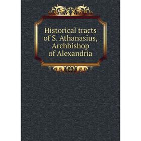 

Книга Historical tracts of S. Athanasius, Archbishop of Alexandria