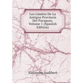 

Книга Los Límites De La Antigua Provincia Del Paraguay, Volume 1