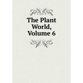 

Книга The Plant World, Volume 6