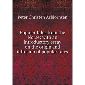 

Книга Popular tales from the Norse: with an introductory essay on the origin and diffusion of popular tales
